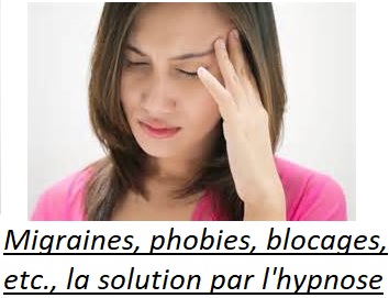 Migraines, phobies, blocages, la solution par l'hypnose